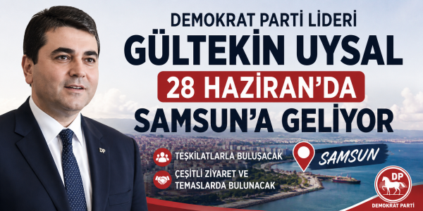 Demokrat Parti Lideri Gültekin Uysal 28 Haziran'da Samsun'a Geliyor